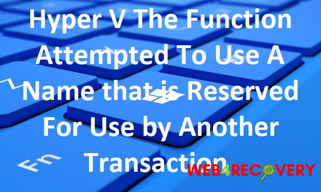 Hyper V The Function Attempted To Use A Name that is Reserved For Use by Another Transaction