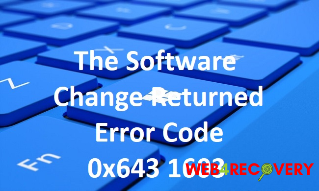 The Software Change Returned Error Code 0x643 1603